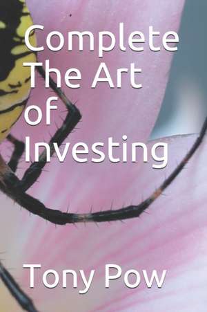 Complete the Art of Investing de Tony Pow