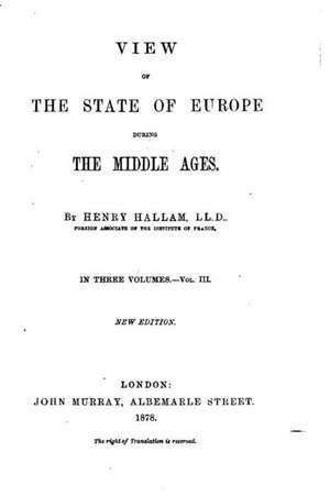 View of the State of Europe During the Middle Ages - Vol. III de Henry Hallam