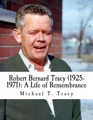 Robert Bernard Tracy (1925-1971) de Michael T. Tracy