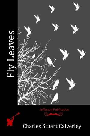 Fly Leaves de Charles Stuart Calverley