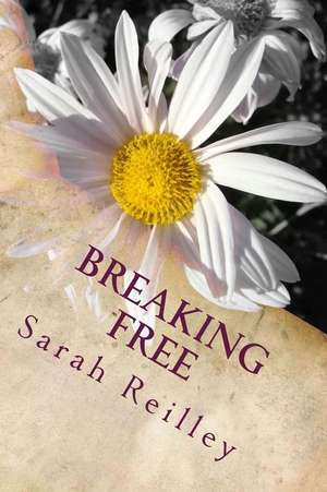 Breaking Free de Sarah a. Reilley