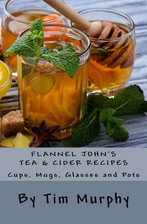 Flannel John's Tea & Cider Recipes de Tim Murphy