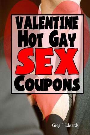 Valentine Hot Gay Sex Coupons de Greg F. Edwards