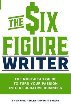 The Six-Figure Writer de Michael Ashley