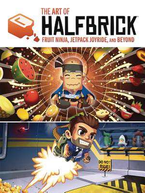 The Art of Halfbrick: Fruit Ninja, Jetpack Joyride and Beyond de Sarah Rodriguez