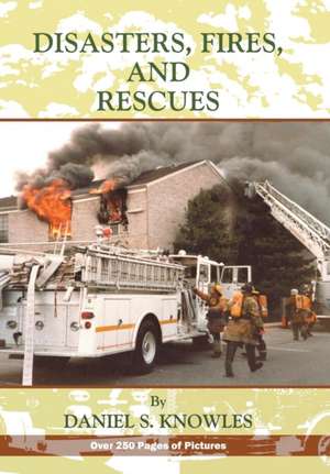 Disasters, Fires and Rescues de Daniel Knowles