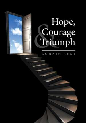 Hope, Courage & Triumph de Connie Bent