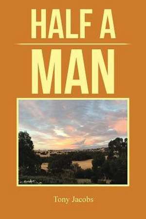 Half a Man de Tony Jacobs