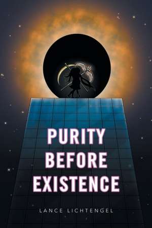 Purity Before Existence de Lance Lichtengel