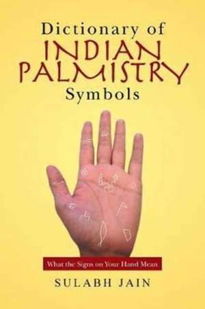 Dictionary of Indian Palmistry Symbols de Jain, Sulabh