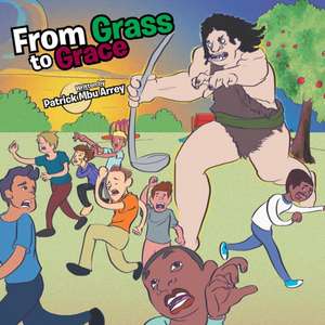 From Grass to Grace de Patrick Mbu