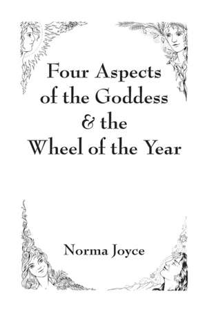 Four Aspects of the Goddess & the Wheel of the Year de Norma Joyce