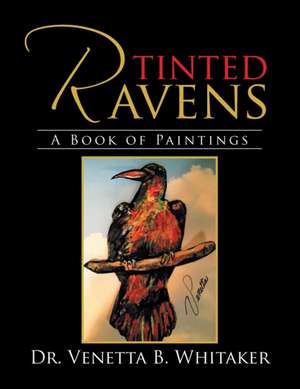 Tinted Ravens de Venetta B. Whitaker