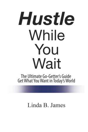 Hustle While You Wait de Linda B. James