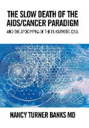 The Slow Death of the AIDS/Cancer Paradigm de Nancy Turner Banks MD