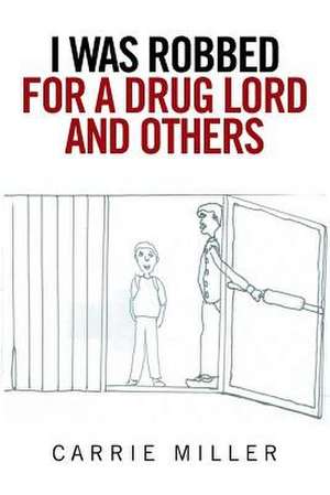 I Was Robbed for a Drug Lord and Others de Miller, Carrie