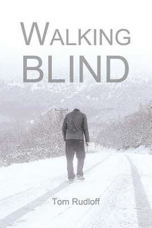 Walking Blind de Tom Rudloff