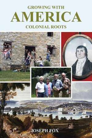 Growing with America - Colonial Roots de Joseph Fox