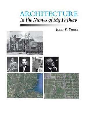 Architecture in the Names of My Fathers de Yanik, John V.