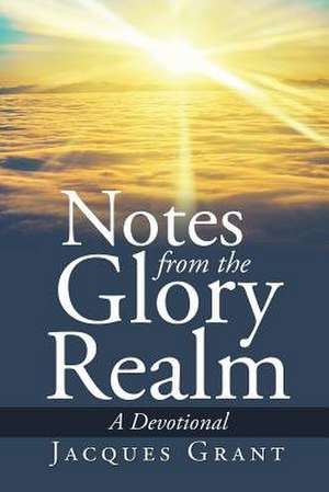 Notes from the Glory Realm de Jacques Grant