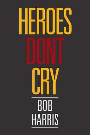 Heroes Don't Cry de Bob Harris