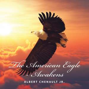 The American Eagle-Awakens de Albert Chenault Jr.