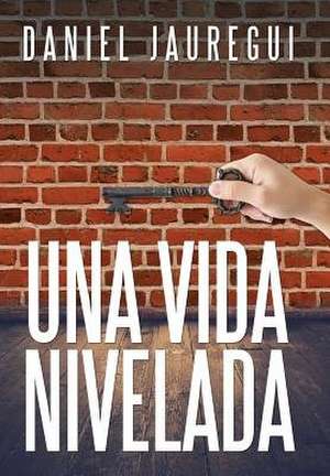 Una Vida Nivelada de Jauregui, Daniel