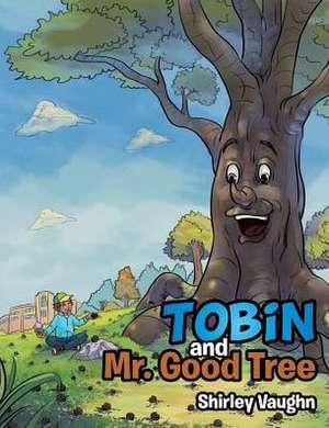 Tobin and Mr. Good Tree de Vaughn, Shirley