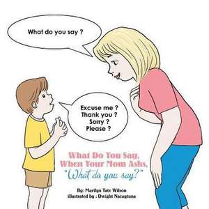 What Do You Say, When Your Mom Asks, What Do You Say? de Wilson, Marilyn Tate