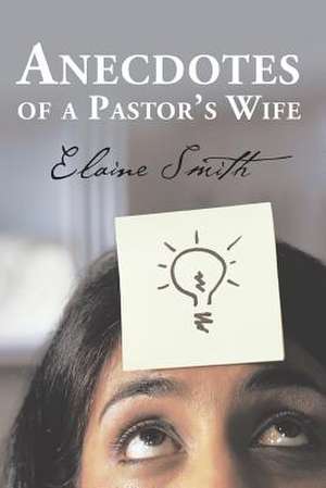 Anecdotes of a Pastor's Wife de Elaine Smith