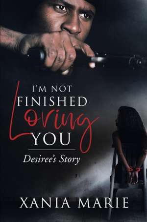 I'm Not Finished Loving You de Xania Marie