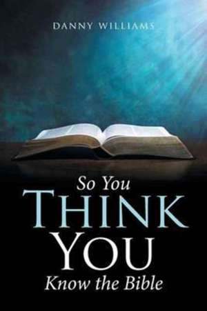 So You Think You Know the Bible de Danny Williams