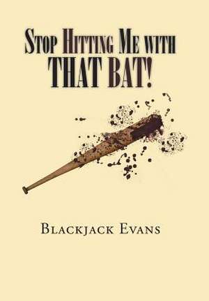 Stop Hitting Me with That Bat! de Evans, Blackjack