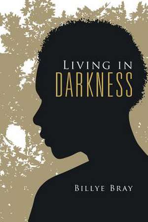 Living in Darkness de Bray, Billye