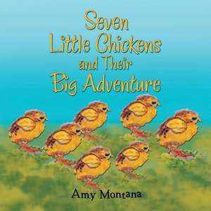 Seven Little Chickens and Their Big Adventure de Amy Montana