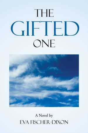 The Gifted One de Eva Fischer-Dixon