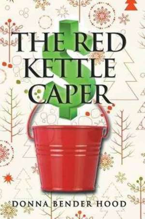 The Red Kettle Caper de Donna Bender Hood