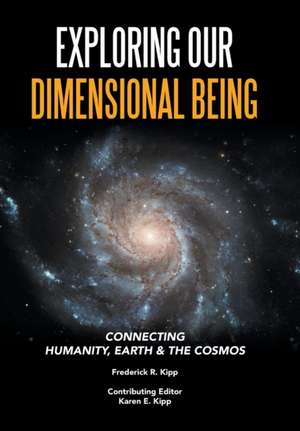 Exploring Our Dimensional Being de Frederick R. Kipp