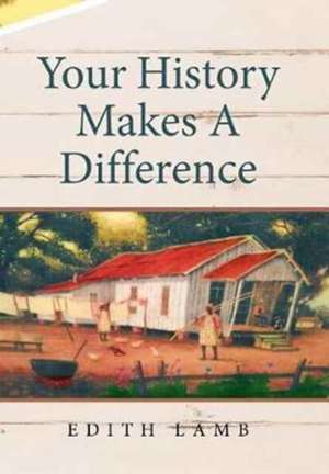 Your History Makes A Difference de Edith Lamb