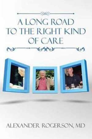 A Long Road to the Right Kind of Care de MD Alexander Rogerson