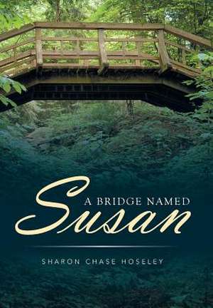 A Bridge Named Susan de Hoseley, Sharon Chase