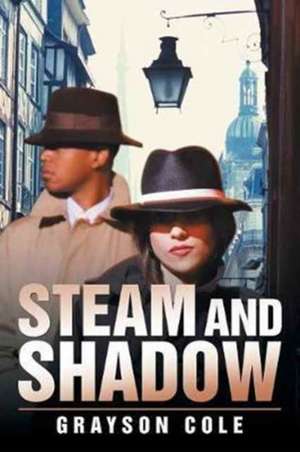 Steam and Shadow de Grayson Cole