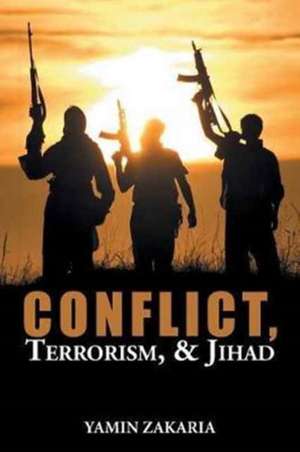 Conflict, Terrorism, & Jihad de Yamin Zakaria