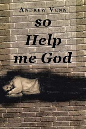 So Help Me God de Andrew Venn
