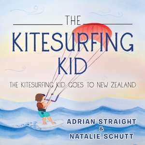 The Kitesurfing Kid: The Kitesurfing Kid Goes to New Zealand de Adrian Straight