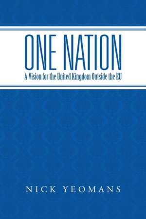 One Nation: A Vision for the United Kingdom de Nick Yeomans