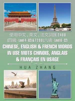 &#20351;&#29992;&#20013;&#25991; &#12289;&#33521;&#25991; &#12289;&#27861;&#25991;&#35422;&#21295; 2 4 0 0 (&#22235;&#32026; - Level 4 - B2) & 7 2 0 0 (&#20845;&#32026; - Level 6 - C2) Chinese, English & French words in use Mots chinois, anglais & français de Hua Zhang