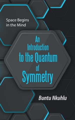 An Introduction to the Quantum of Symmetry de Buntu Nkuhlu