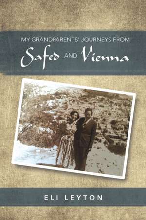 My Grandparents' Journeys from Safed and Vienna de Eli Leyton