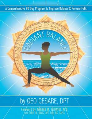 Radiant Balance: A Comprehensive 90 Day Program to Improve Balance & Prevent Falls de Geo Cesare Dpt